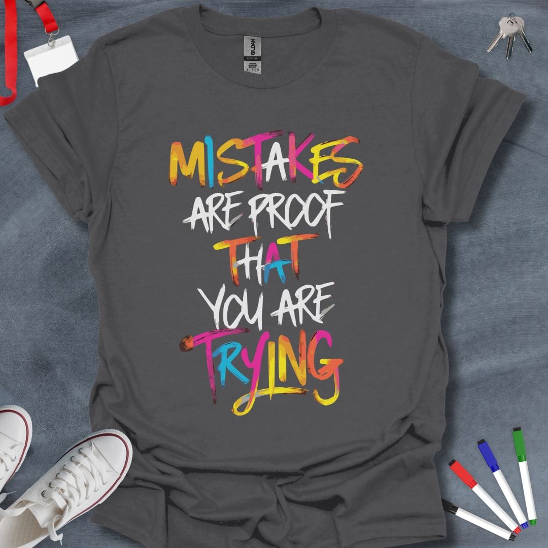 Teacher T-Shirt Charcoal / S Mistakes Are Proof That You Are Trying T-Shirt