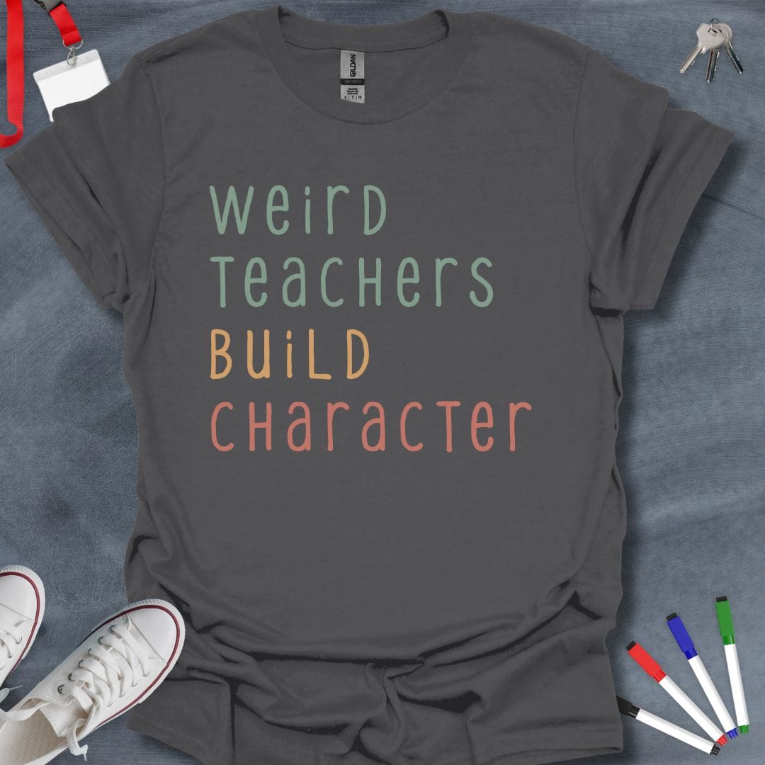 Teacher T-Shirt Charcoal / S Weird Teachers Build Character T-Shirt