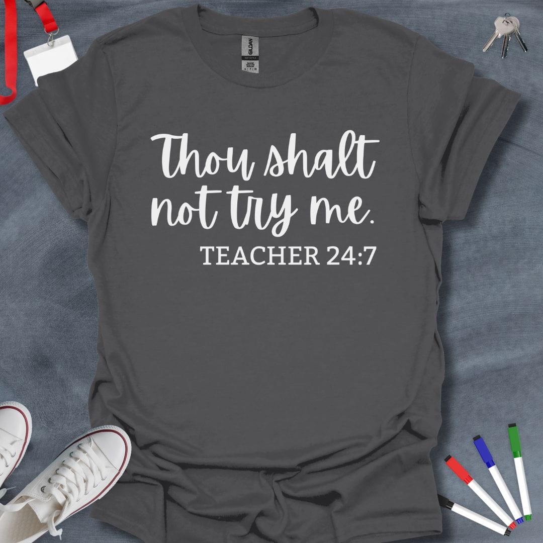 Teacher T-Shirt Charcoal / S Thou Shalt Not Try Me - Teacher 24:7 T-Shirt