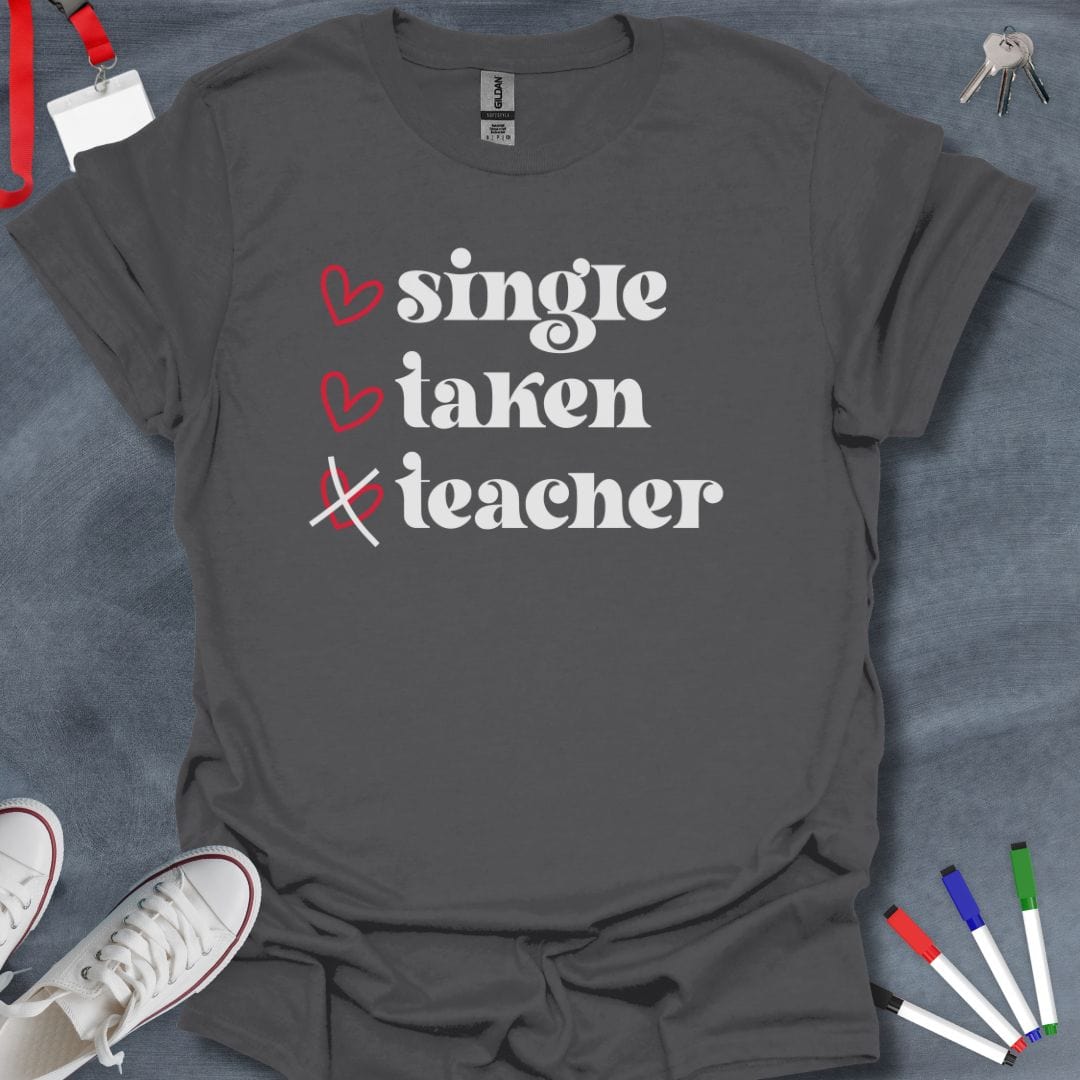 Teacher T-Shirt Charcoal / S Single, Taken, Teacher Life T-Shirt