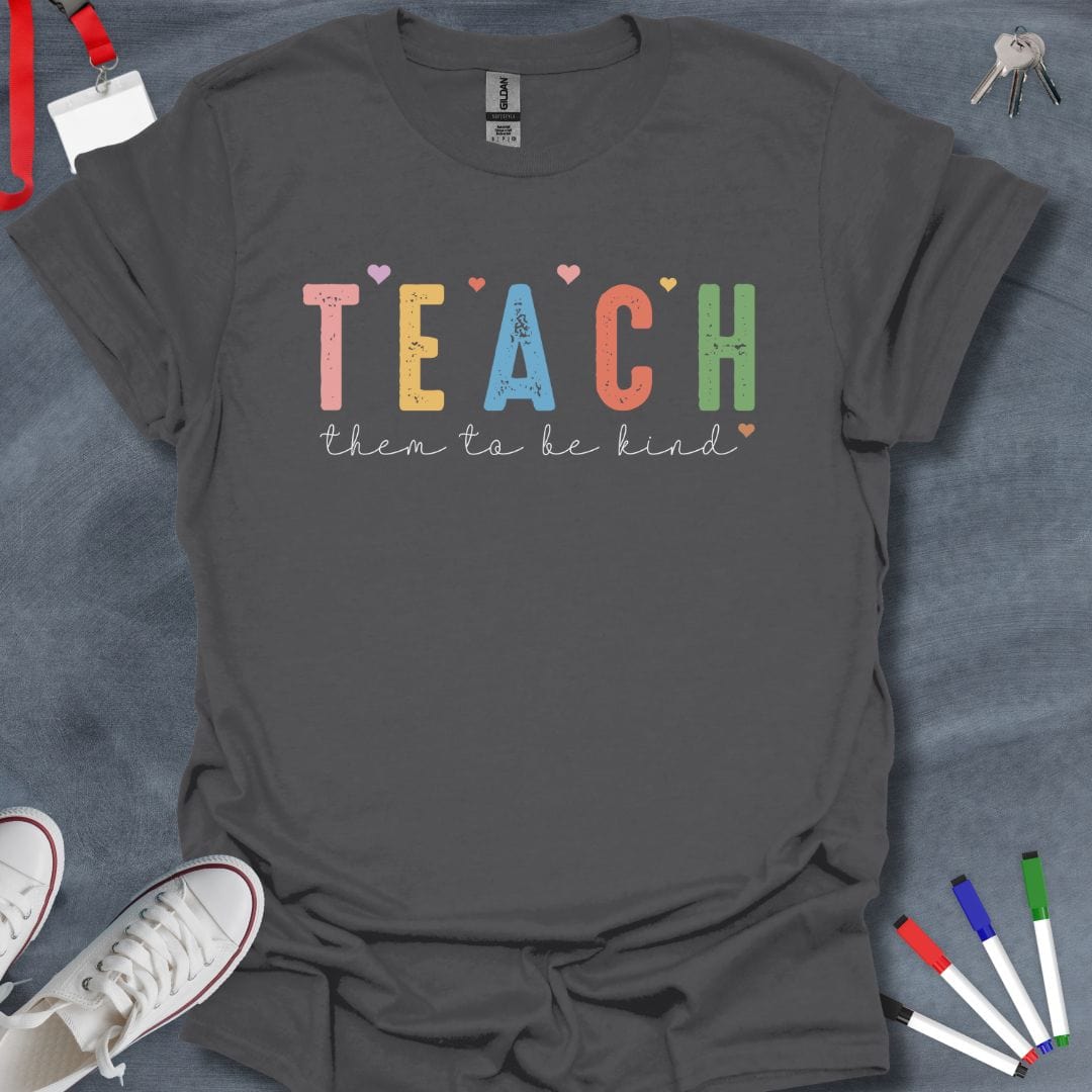 Teacher T-Shirt Charcoal / S Teach Them to Be Kind T-Shirt