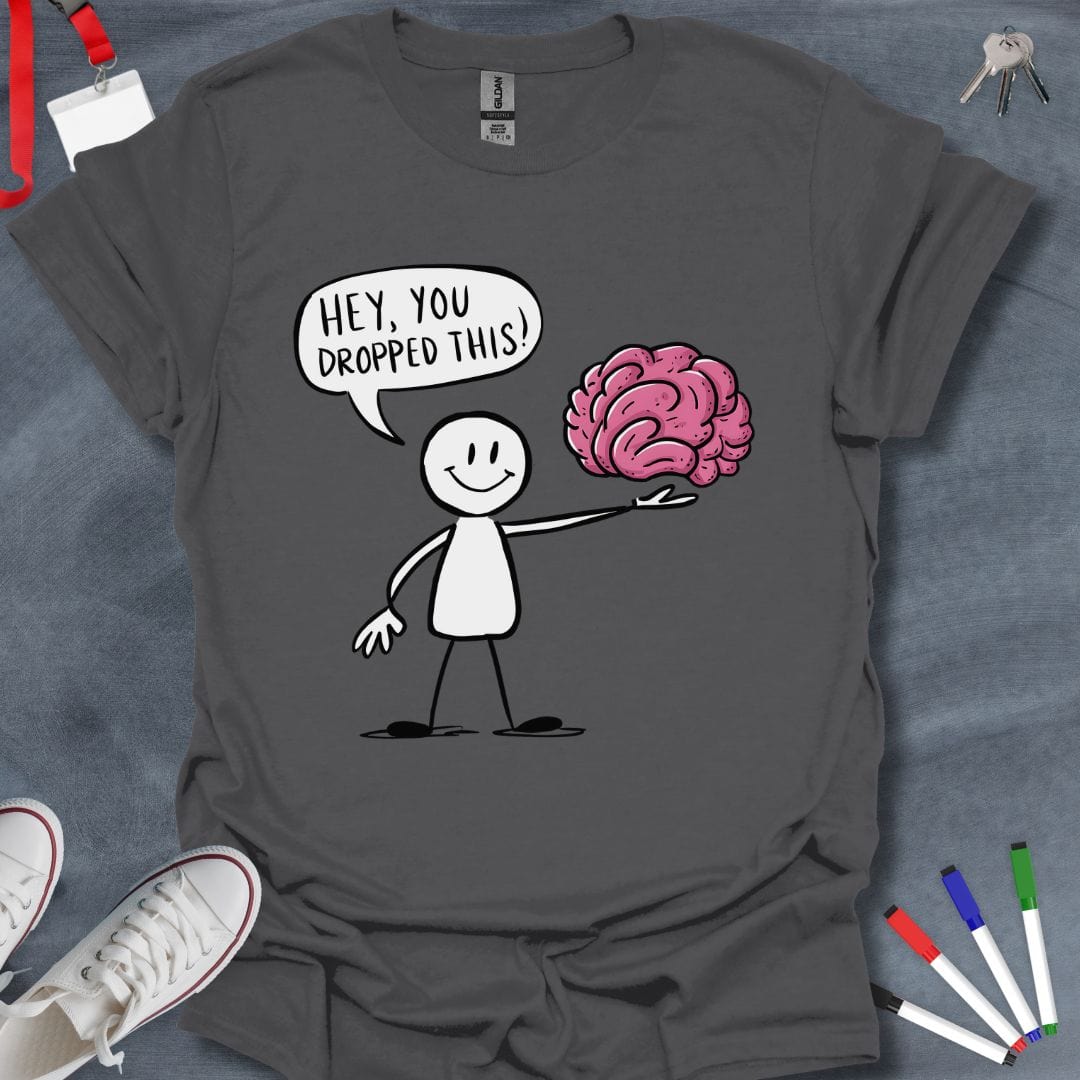 Teacher T-Shirt Charcoal / S Hey, You Dropped This! Brain T-Shirt