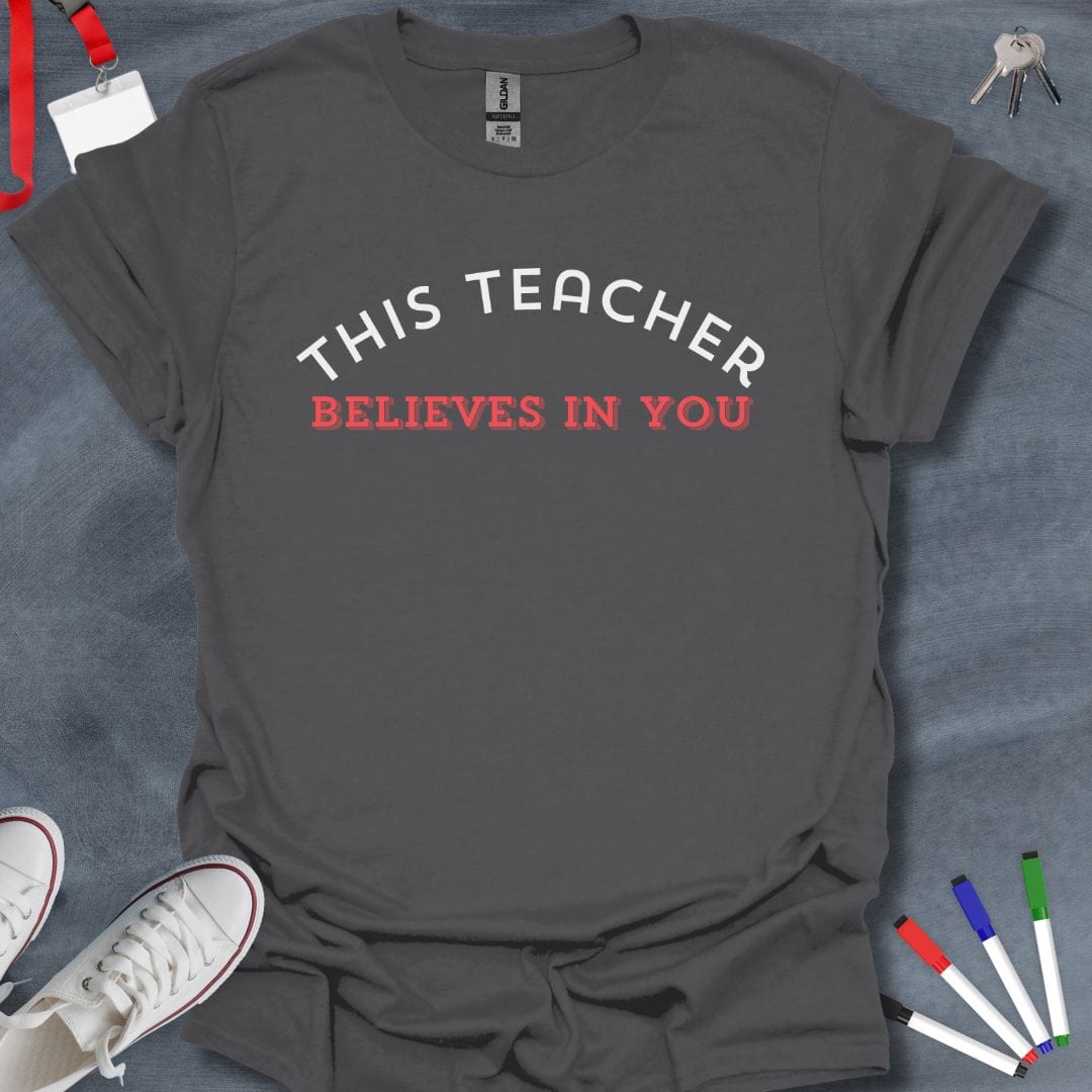 Teacher T-Shirt Charcoal / S This Teacher Believes in You Inspirational T-Shirt