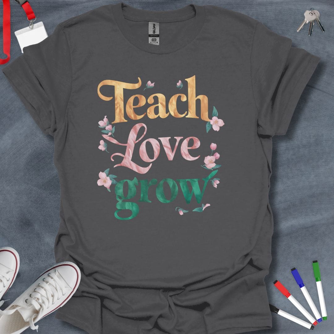 Teacher T-Shirt Charcoal / S Teach, Love, Grow Floral T-Shirt