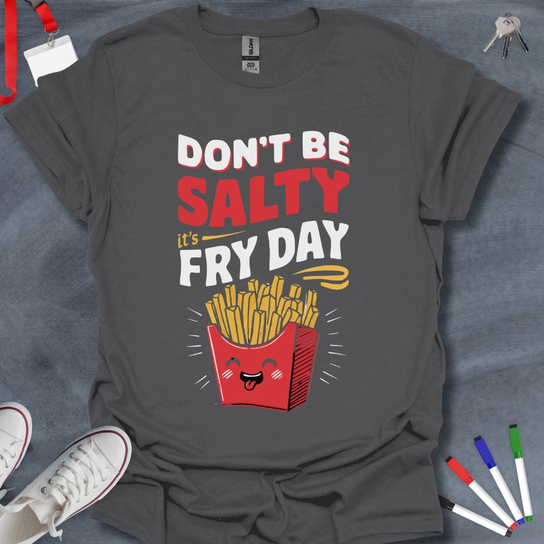 Teacher T-Shirt Charcoal / S Don't Be Salty, It's Fry Day T-Shirt