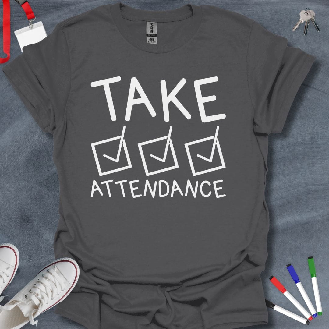 Teacher T-Shirt Charcoal / S Take Attendance T-Shirt