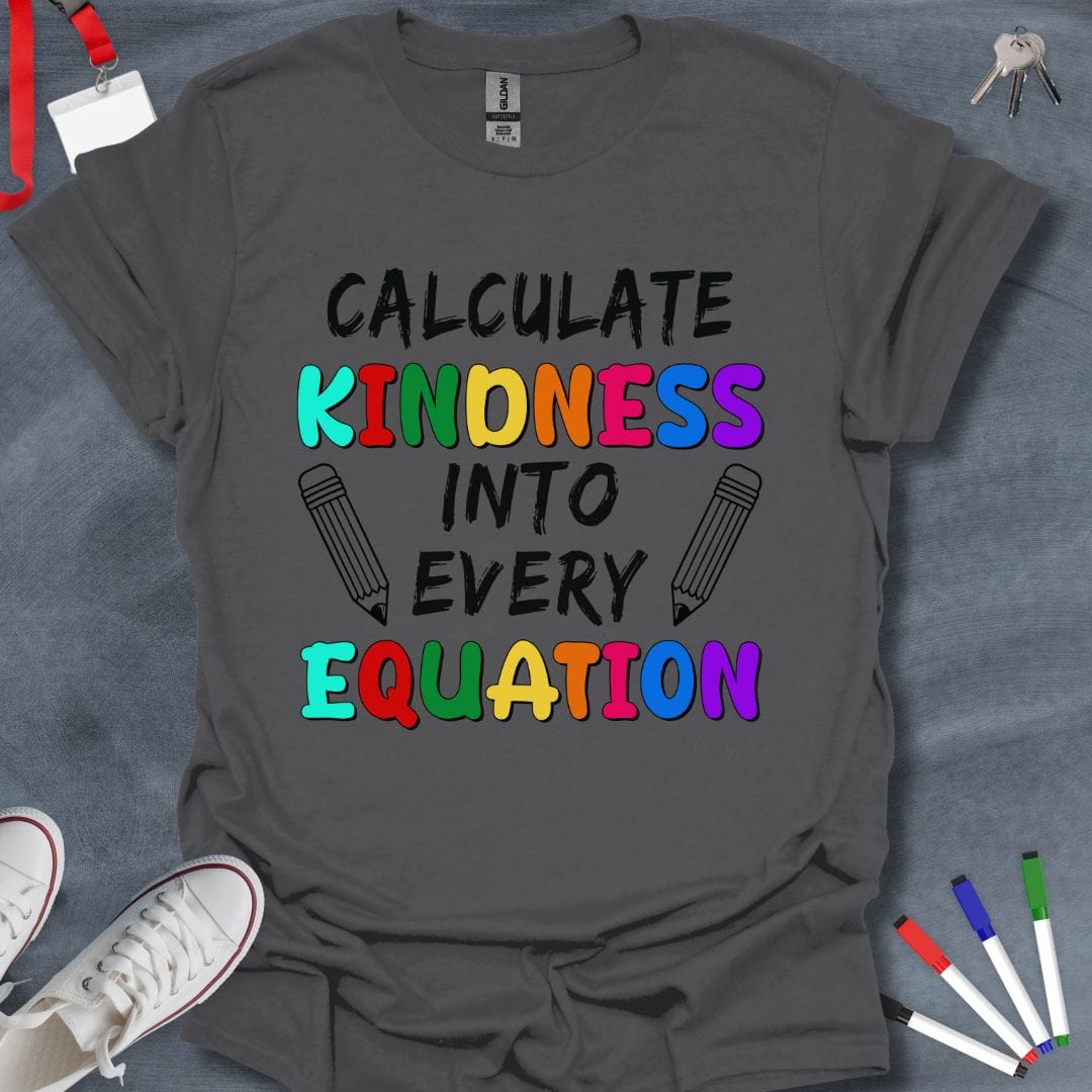 Teacher T-Shirt Charcoal / S Calculate Kindness Into Every Equation Teacher T-Shirt