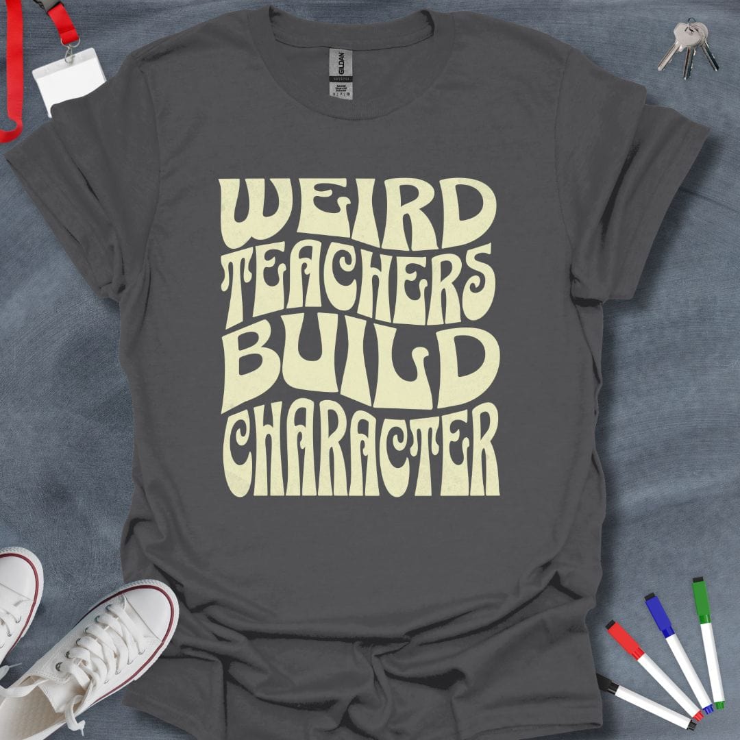 Teacher T-Shirt Charcoal / S Weird Teachers Build Character T-Shirt