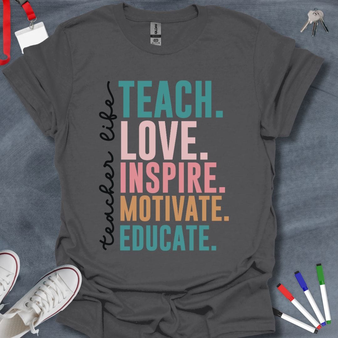 Teacher T-Shirt Charcoal / S Teach Love Inspire Motivate Educate T-Shirt