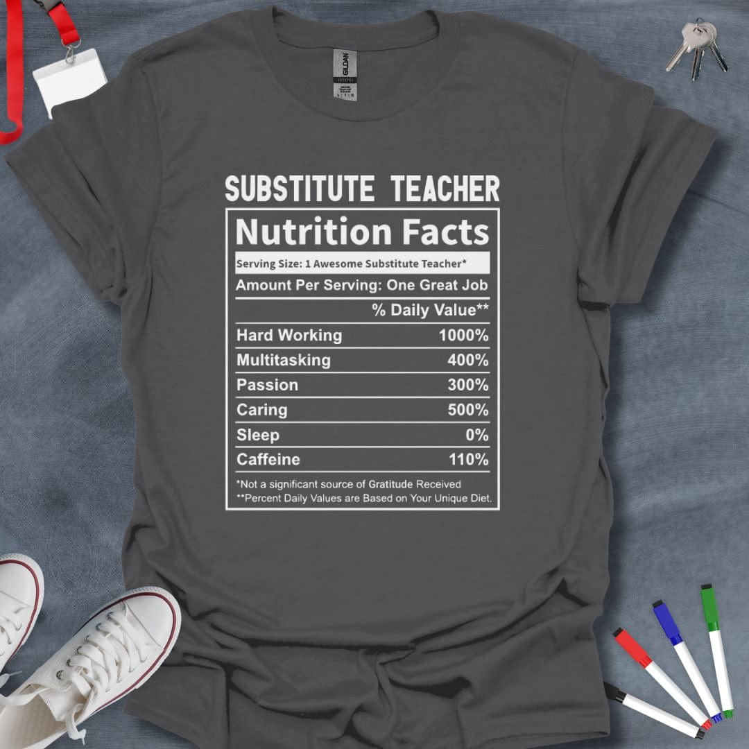 Teacher T-Shirt Charcoal / M Substitute Teacher Nutrition Facts T-Shirt