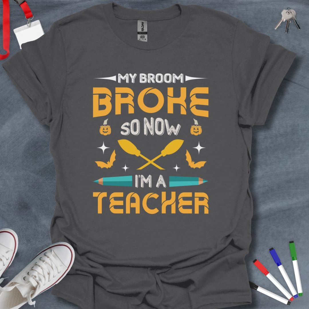 Teacher T-Shirt Charcoal / S My Broom Broke So Now I'm a Teacher T-Shirt