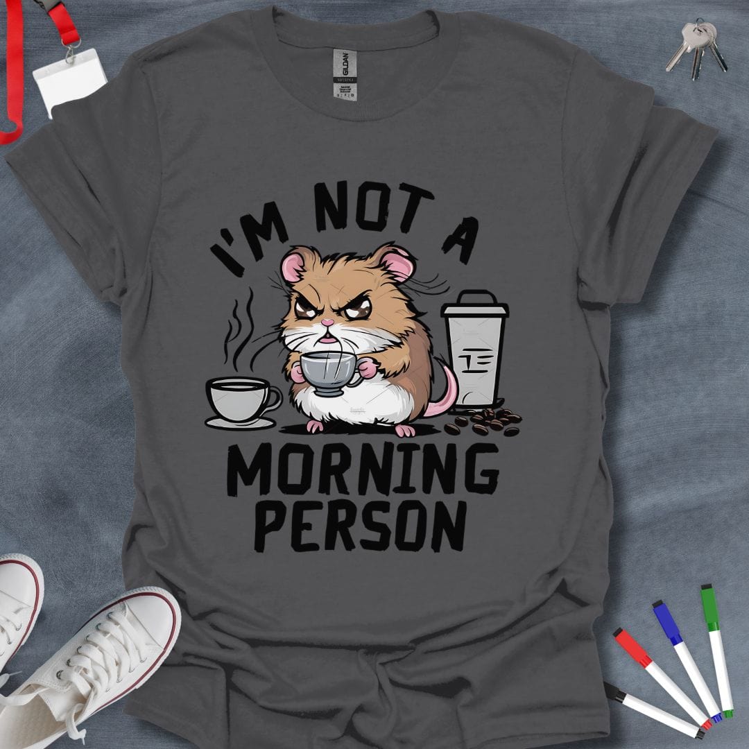 Teacher T-Shirt Charcoal / S I'm Not a Morning Person Grumpy Hamster T-Shirt