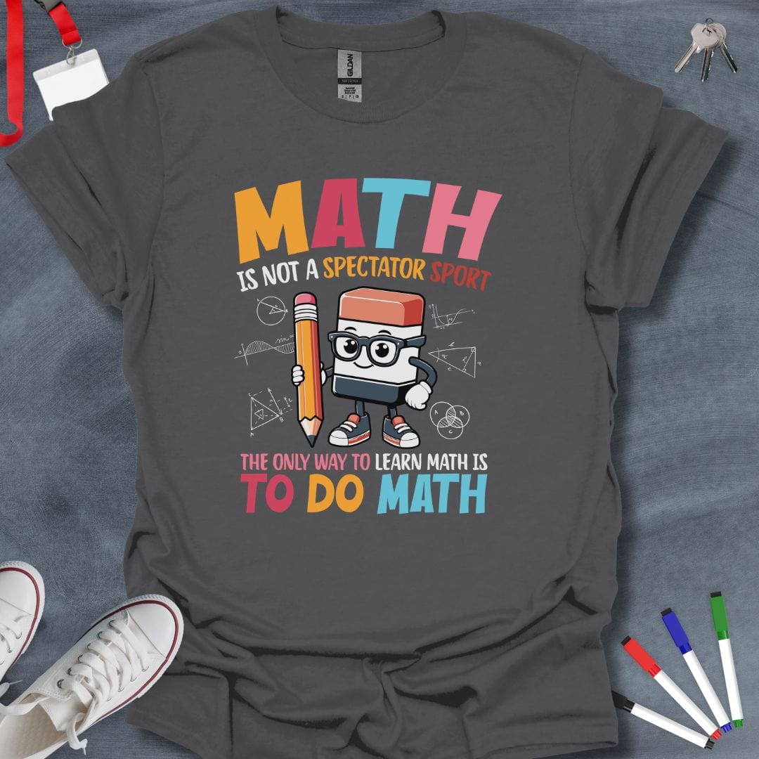 Teacher T-Shirt Charcoal / S Math is Not a Spectator Sport T-Shirt