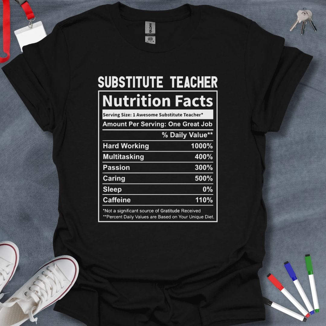 Teacher T-Shirt Black / S Substitute Teacher Nutrition Facts T-Shirt