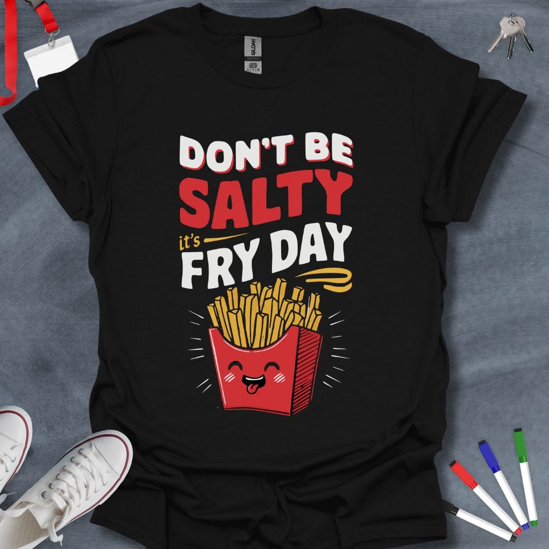 Teacher T-Shirt Black / S Don't Be Salty, It's Fry Day T-Shirt