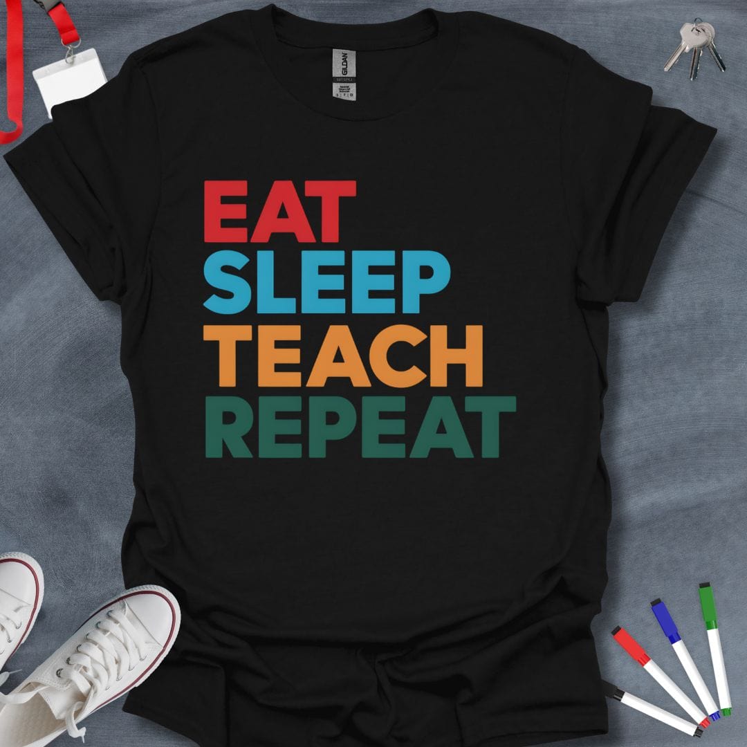 Teacher T-Shirt Black / S Eat Sleep Teach Repeat Bold Text T-Shirt