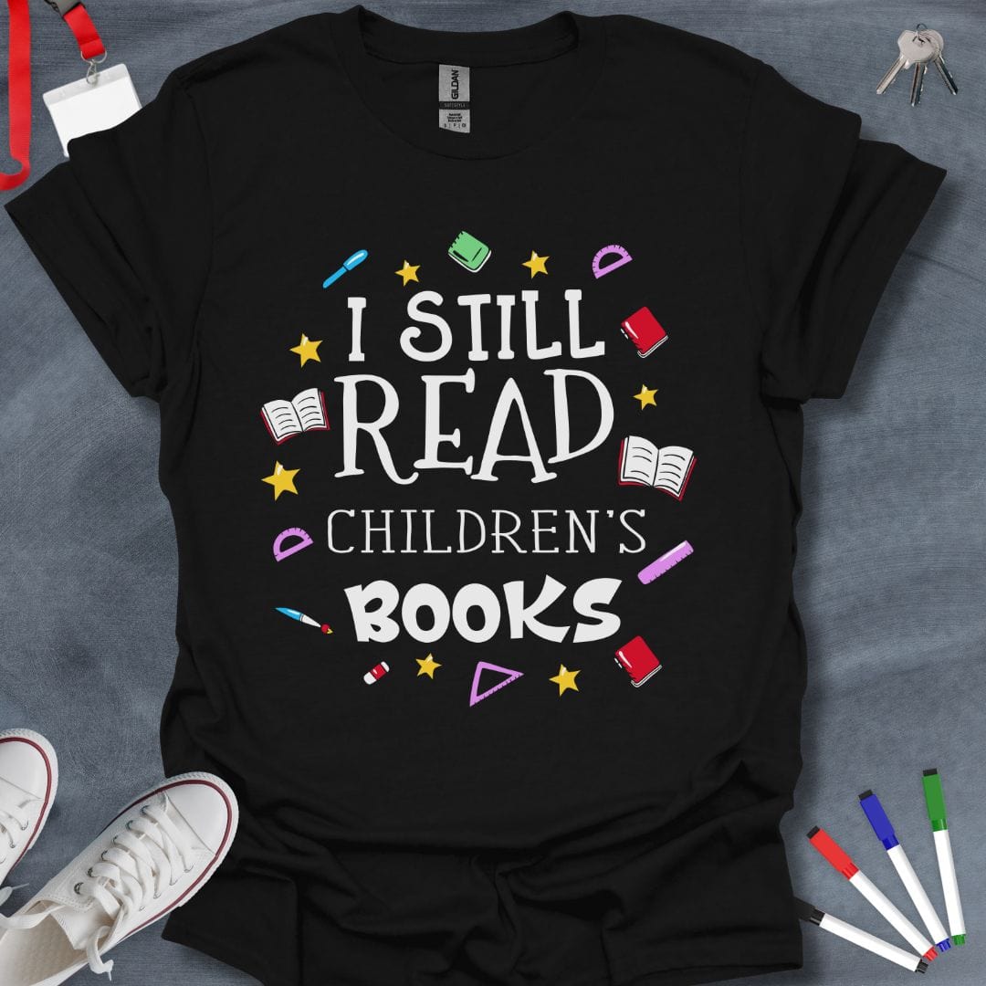 Teacher T-Shirt Black / S I Still Read Children's Books T-Shirt