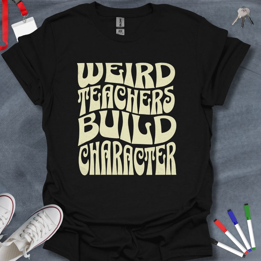 Teacher T-Shirt Black / S Weird Teachers Build Character T-Shirt