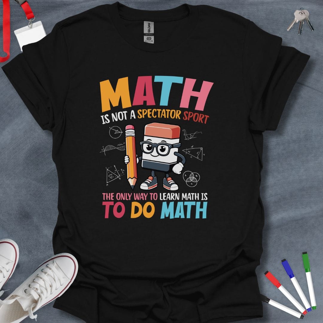 Teacher T-Shirt Black / S Math is Not a Spectator Sport T-Shirt