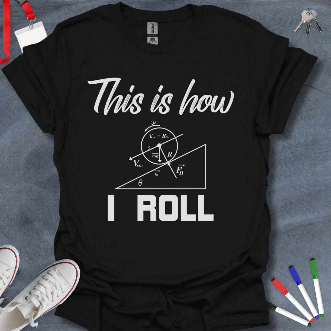 Teacher T-Shirt Black / S Physics Enthusiast "This is How I Roll" T-Shirt