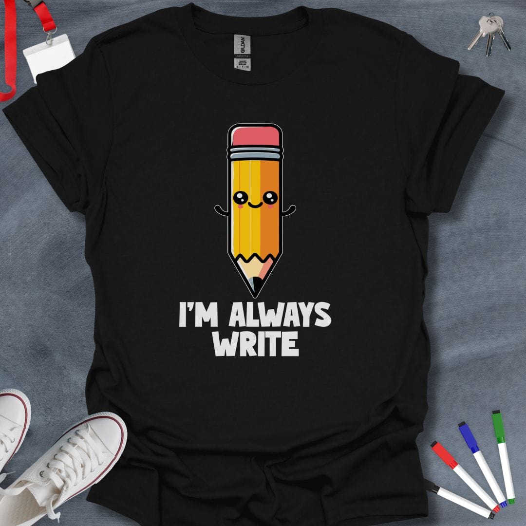 Teacher T-Shirt Black / S I’m Always Write T-Shirt