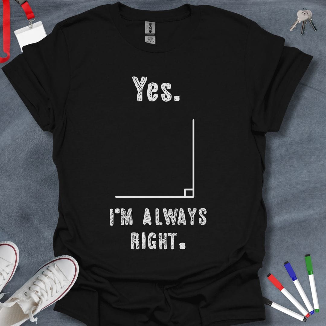 Teacher T-Shirt Black / S Always Right Angle T-Shirt