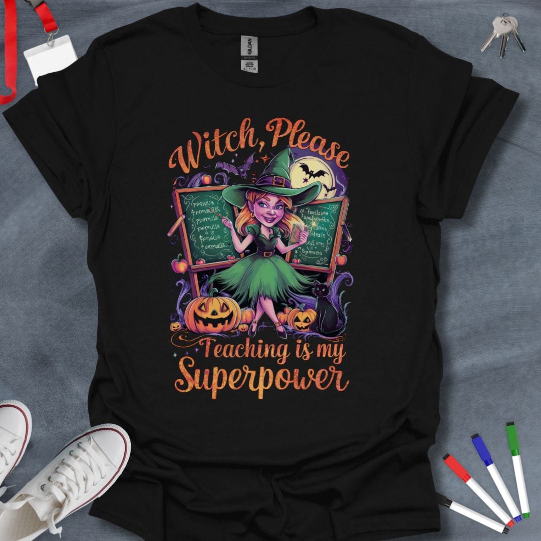 Teacher T-Shirt Black / S Witch, Please – Teaching is My Superpower T-Shirt