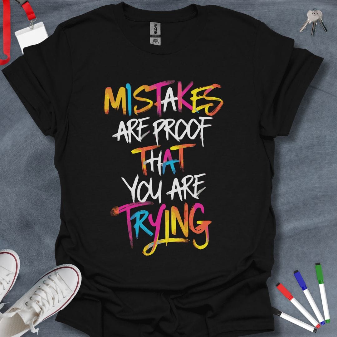 Teacher T-Shirt Black / S Mistakes Are Proof That You Are Trying T-Shirt