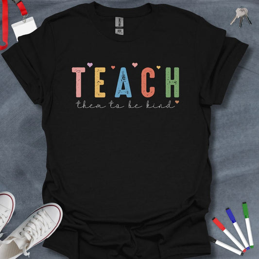 Teacher T-Shirt Black / S Teach Them to Be Kind T-Shirt