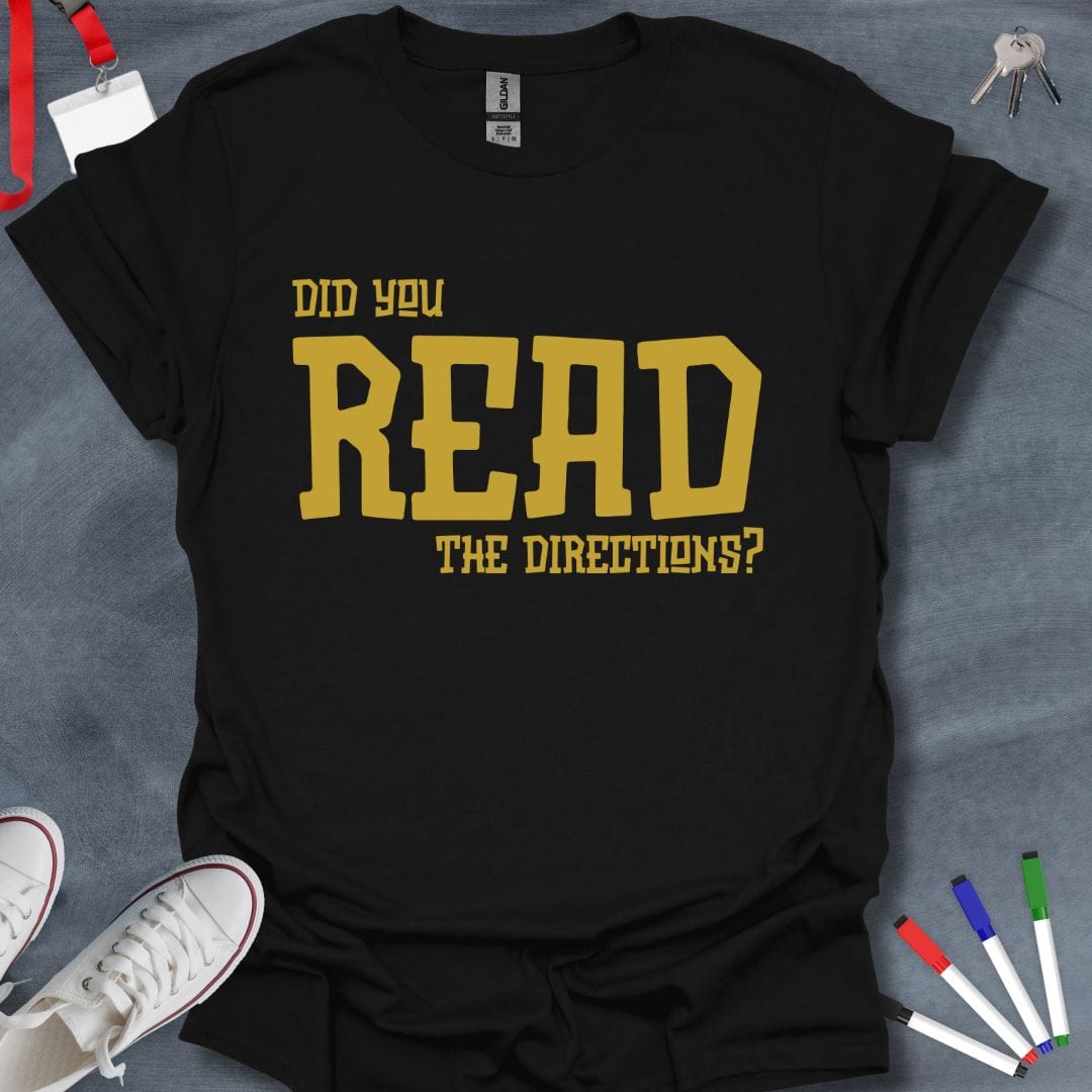 Teacher T-Shirt Black / S Did You Read the Directions? Reminder T-Shirt