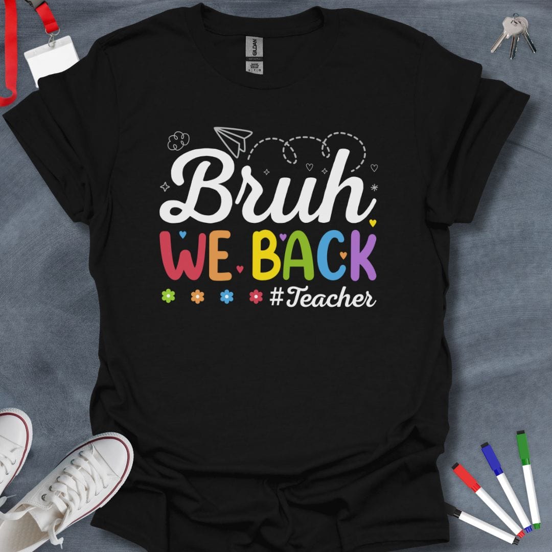 Teacher T-Shirt Black / S Bruh We Back #Teacher T-Shirt