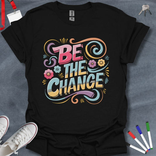 Teacher T-Shirt Black / S Be the Change T-Shirt