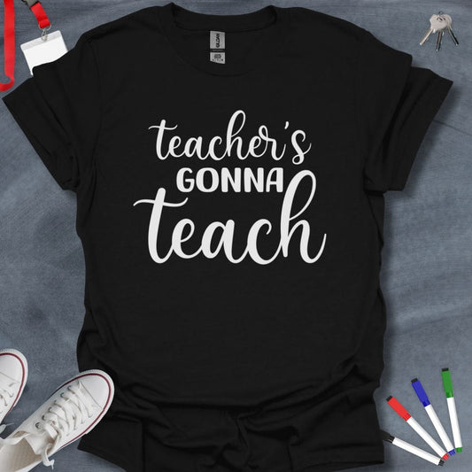 Teacher T-Shirt Black / S Teacher's Gonna Teach T-Shirt