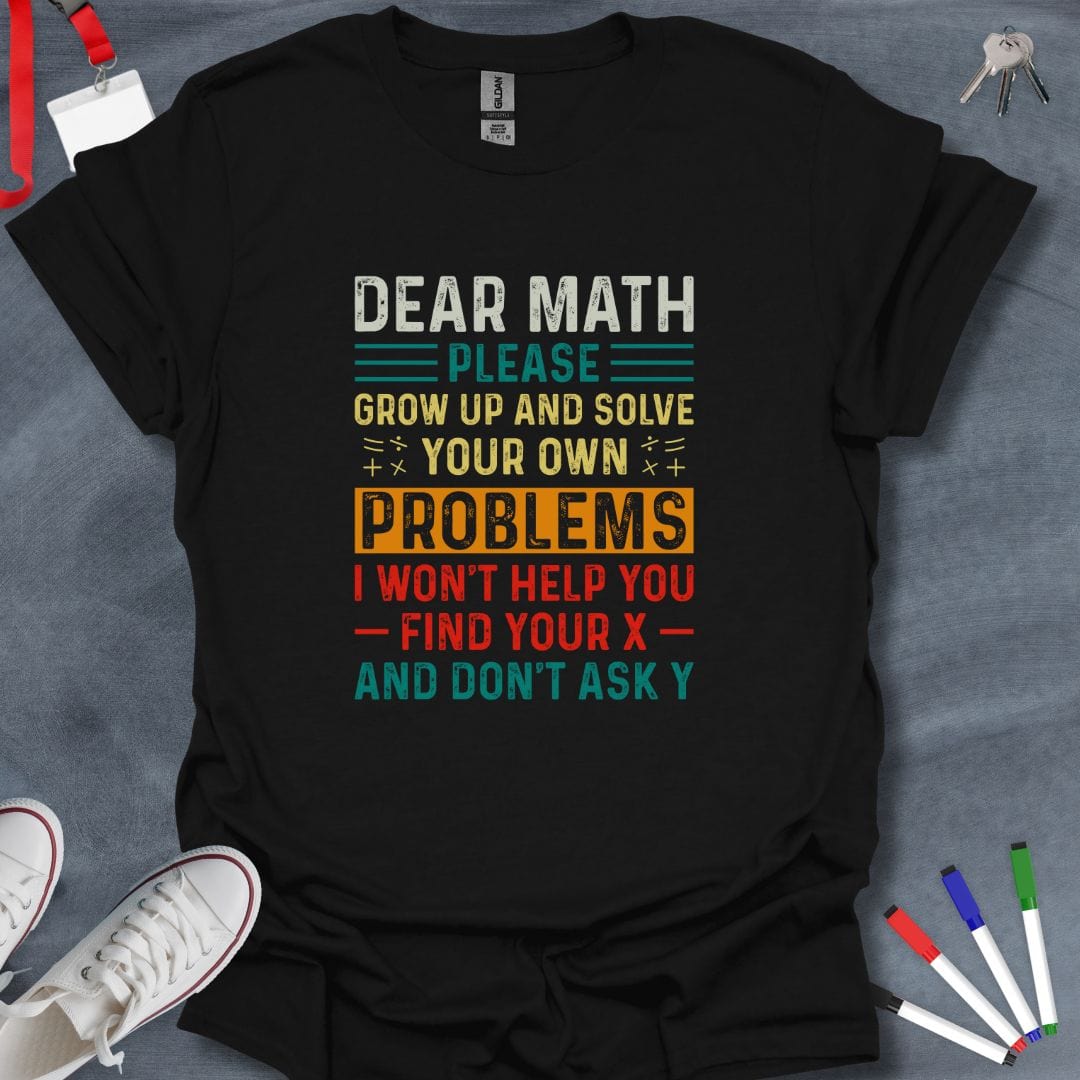 Teacher T-Shirt Black / S Dear Math Solve Your Own Problems T-Shirt