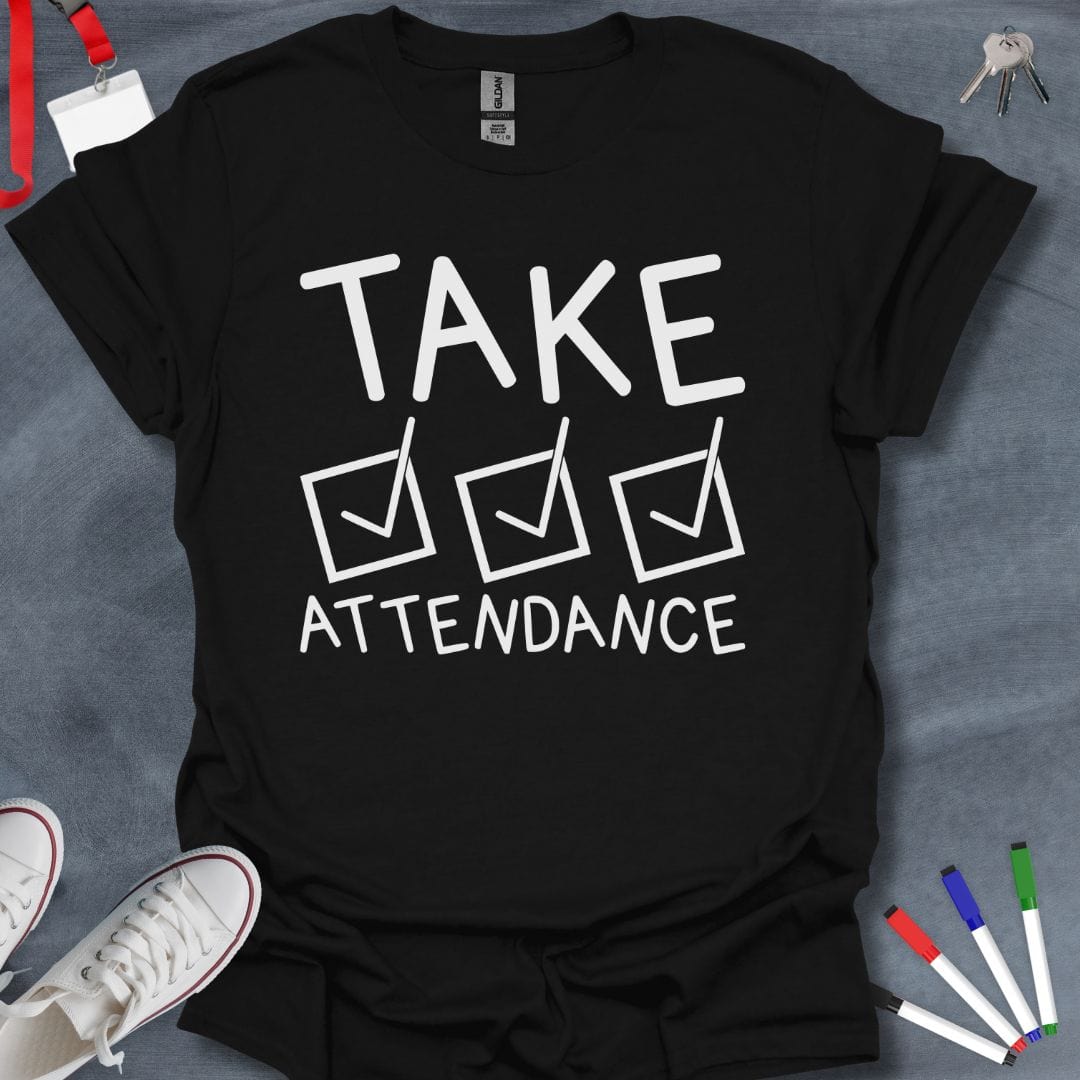 Teacher T-Shirt Black / S Take Attendance T-Shirt