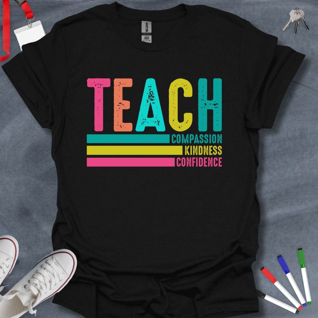 Teacher T-Shirt Black / S Teach Compassion, Kindness, Confidence T-Shirt