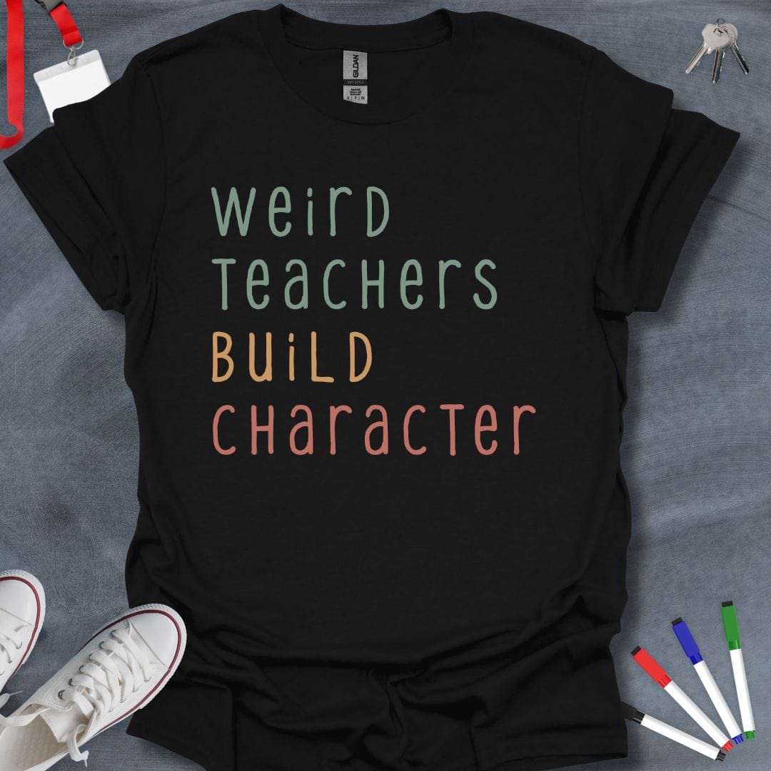 Teacher T-Shirt Black / S Weird Teachers Build Character T-Shirt