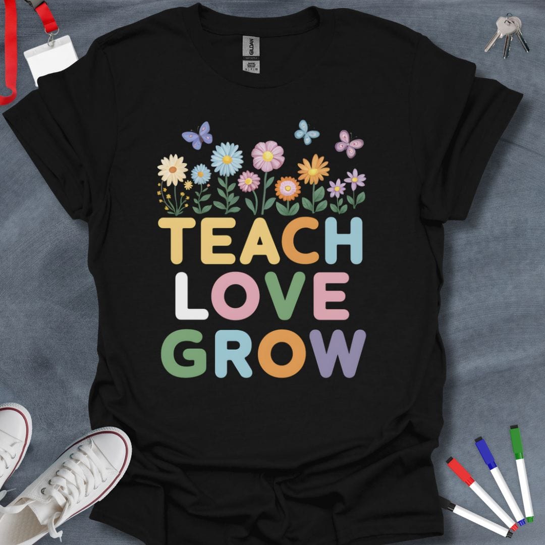 Teacher T-Shirt Black / S Teach Love Grow T-Shirt