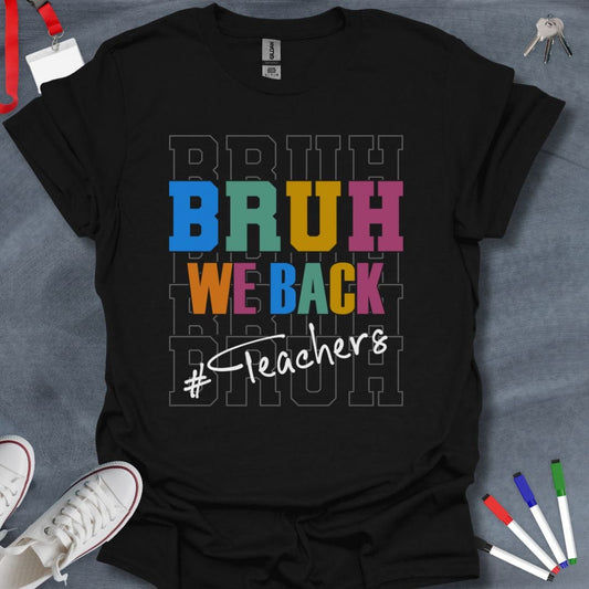 Teacher T-Shirt Black / S Bruh We Back #Teachers T-Shirt