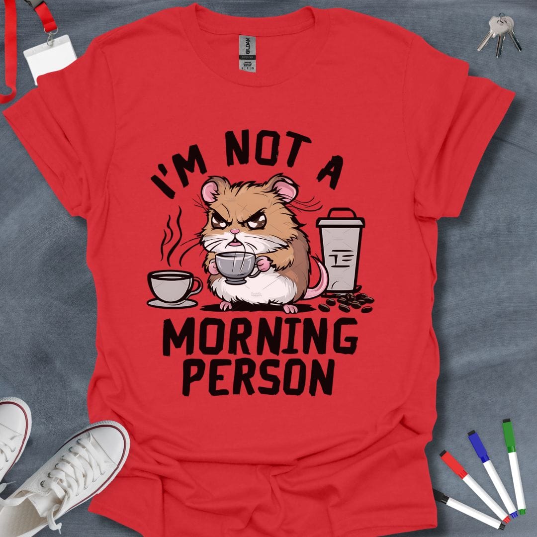 Teacher T-Shirt Red / S I'm Not a Morning Person Grumpy Hamster T-Shirt