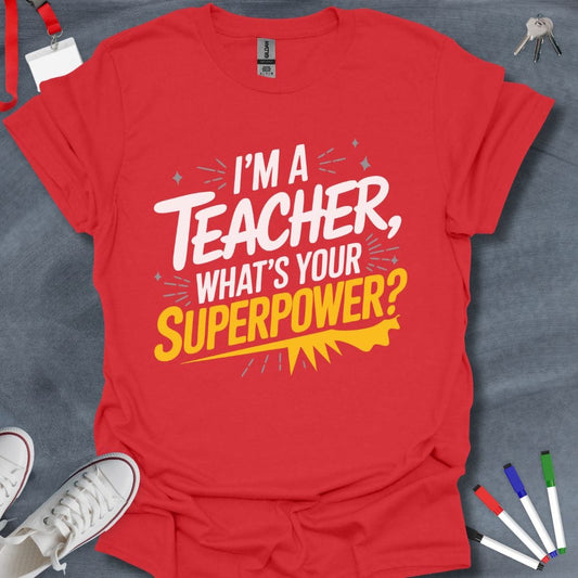 Teacher T-Shirt Red / S I'm a Teacher, What's Your Superpower? Inspirational T-Shirt