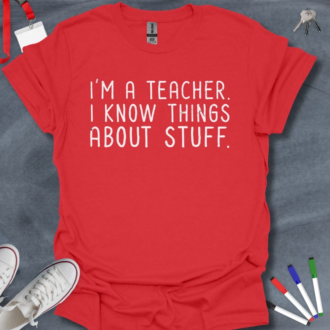 Teacher T-Shirt Red / S I Know Things About Stuff Teacher T-Shirt