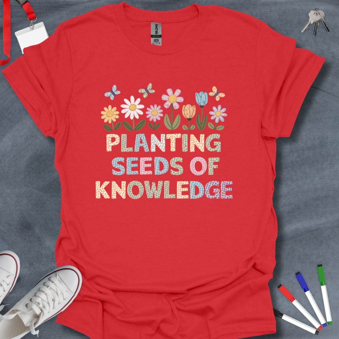 Teacher T-Shirt Red / S Planting Seeds of Knowledge T-Shirt