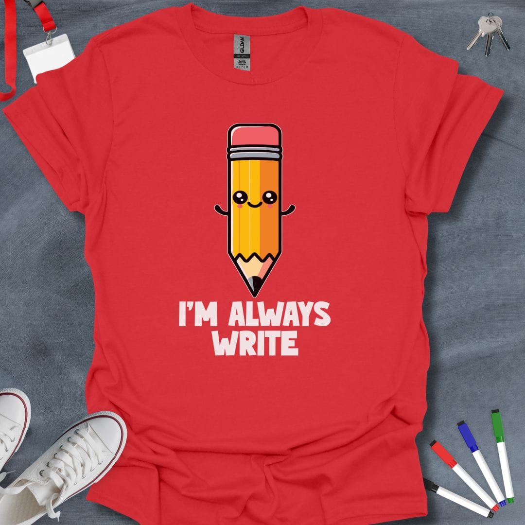 Teacher T-Shirt Red / S I’m Always Write T-Shirt