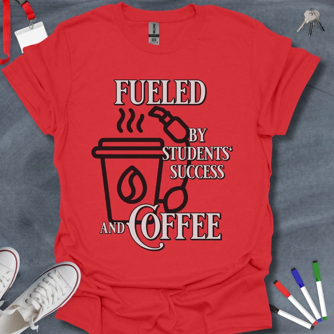 Teacher T-Shirt Red / S Fueled by Students' Success and Coffee Teacher T-Shirt