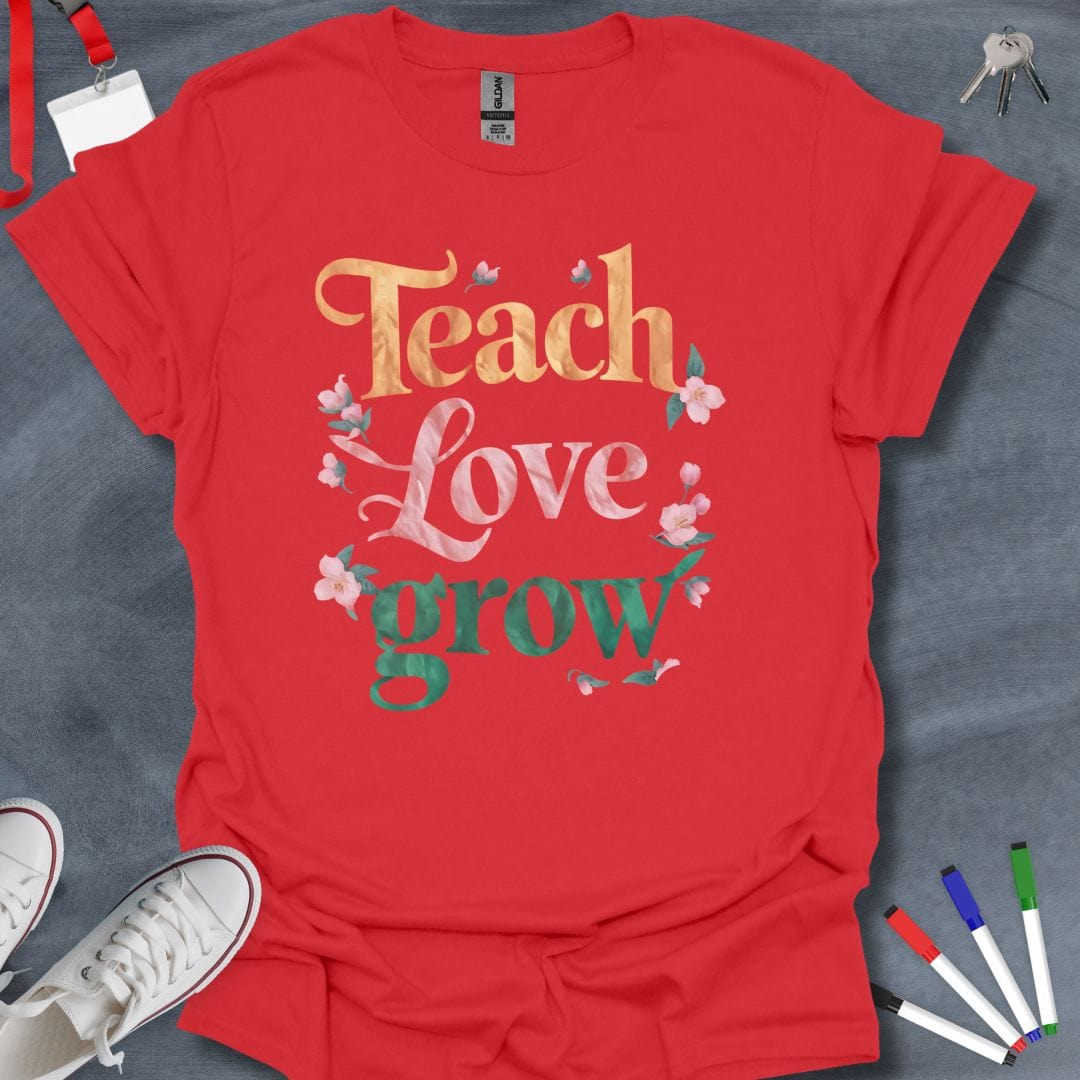 Teacher T-Shirt Red / S Teach, Love, Grow Floral T-Shirt