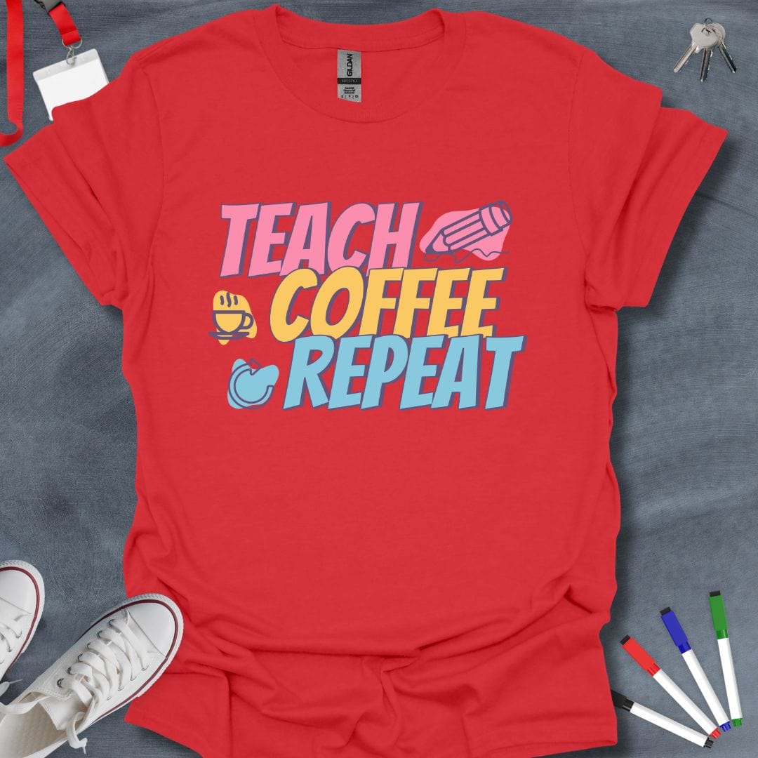 Teacher T-Shirt Red / S Teach Coffee Repeat T-Shirt