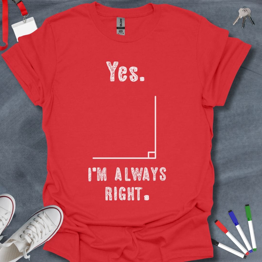 Teacher T-Shirt Red / S Always Right Angle T-Shirt