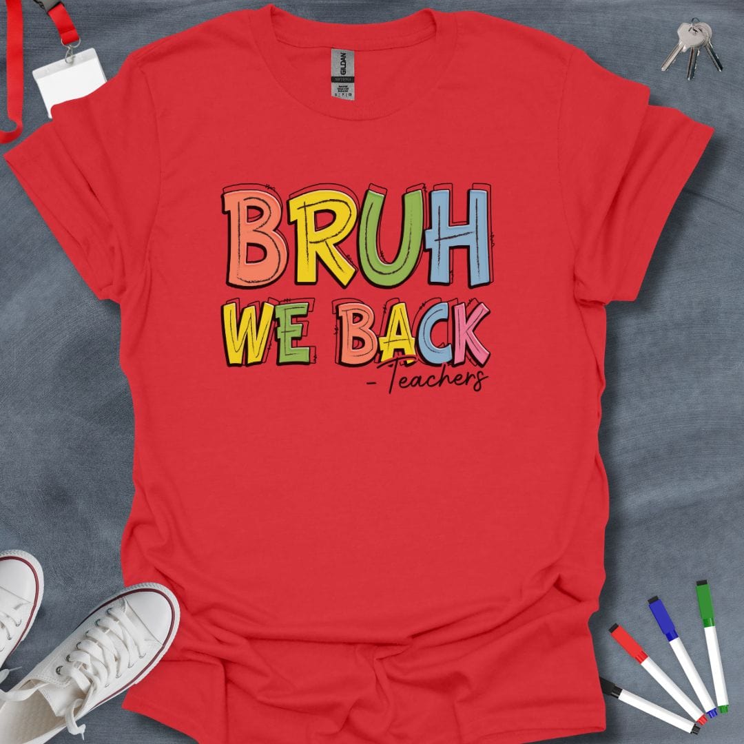 Teacher T-Shirt Red / S Bruh We Back T-Shirt