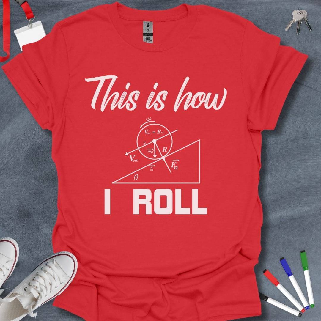 Teacher T-Shirt Red / S Physics Enthusiast "This is How I Roll" T-Shirt